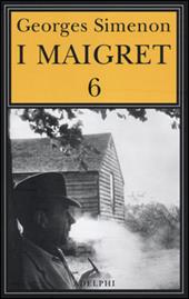 I Maigret: La furia di Maigret-Maigret a New York-Le vacanze di Maigret-Il morto di Maigret-La prima inchiesta di Maigret. Vol. 6