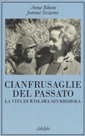 Cianfrusaglie del passato. La vita di Wislawa Szymborska