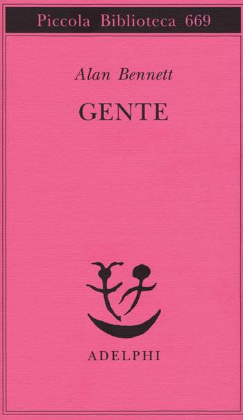 Gente - Alan Bennett - Libro Adelphi 2015, Piccola biblioteca Adelphi | Libraccio.it