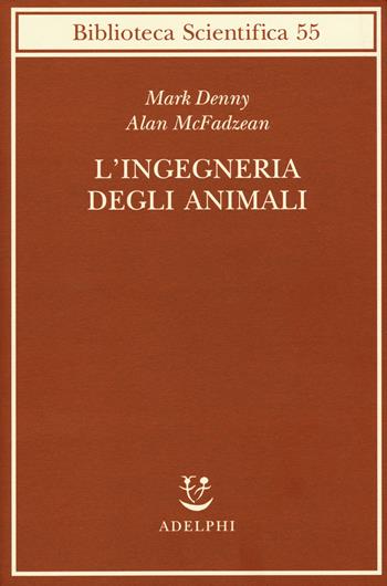 L' ingegneria degli animali - Mark Denny, Alan McFadzean - Libro Adelphi 2015, Biblioteca scientifica | Libraccio.it