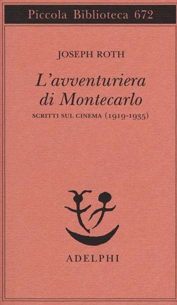 L' avventuriera di Montecarlo. Scritti sul cinema (1919-1935) - Joseph Roth - Libro Adelphi 2015, Piccola biblioteca Adelphi | Libraccio.it