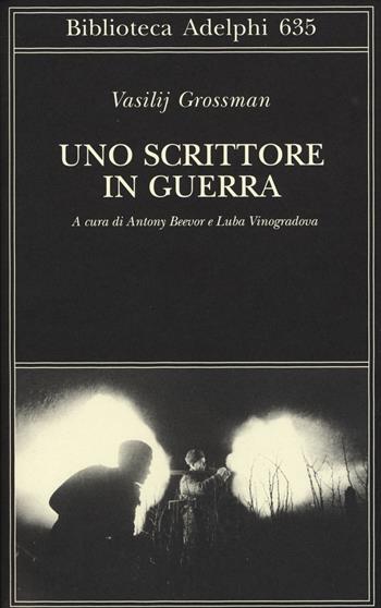 Uno scrittore in guerra (1941-1945) - Vasilij Grossman - Libro Adelphi 2015, Biblioteca Adelphi | Libraccio.it