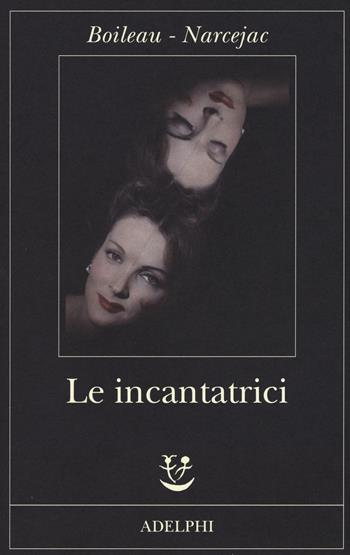 Le incantatrici - Pierre Boileau, Thomas Narcejac - Libro Adelphi 2015, Fabula | Libraccio.it