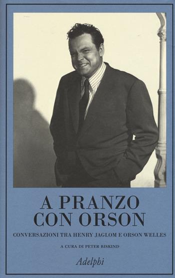 A pranzo con Orson - Henry Jaglom, Orson Welles - Libro Adelphi 2015, La collana dei casi | Libraccio.it