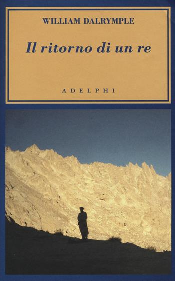 Il ritorno di un re - William Dalrymple - Libro Adelphi 2015, L'oceano delle storie | Libraccio.it