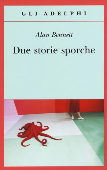 Due storie sporche - Alan Bennett - Libro Adelphi 2015, Gli Adelphi | Libraccio.it