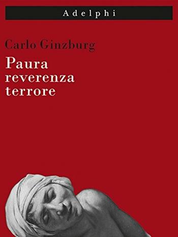 Paura, reverenza, terrore - Carlo Ginzburg - Libro Adelphi 2015, Imago | Libraccio.it