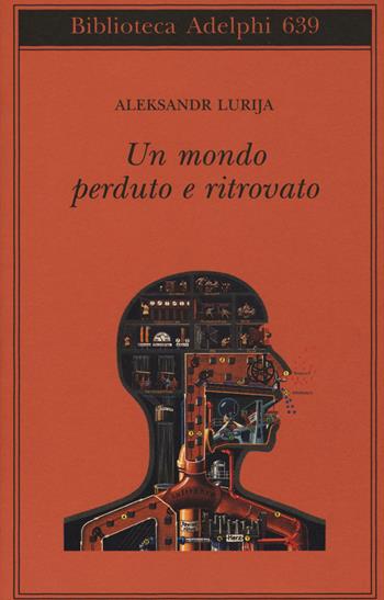 Un mondo perduto e ritrovato - Aleksandr Lurija - Libro Adelphi 2015, Biblioteca Adelphi | Libraccio.it