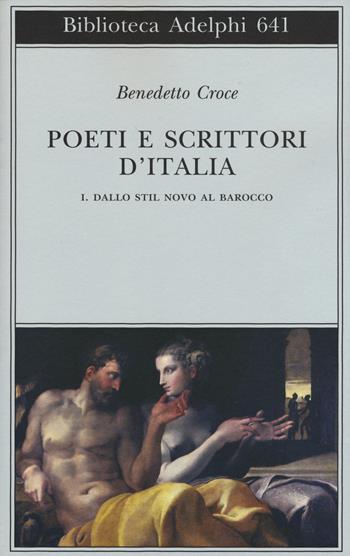 Poeti e scrittori d'Italia. Vol. 1: Dallo stil novo al barocco. - Benedetto Croce - Libro Adelphi 2015, Biblioteca Adelphi | Libraccio.it