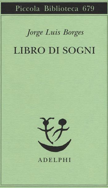 Libro di sogni - Jorge L. Borges - Libro Adelphi 2015, Piccola biblioteca Adelphi | Libraccio.it