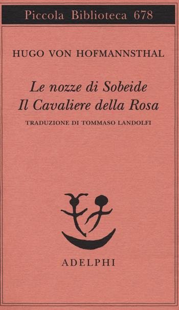 Le nozze di Sobeide-Il cavaliere della rosa - Hugo von Hofmannsthal - Libro Adelphi 2015, Piccola biblioteca Adelphi | Libraccio.it