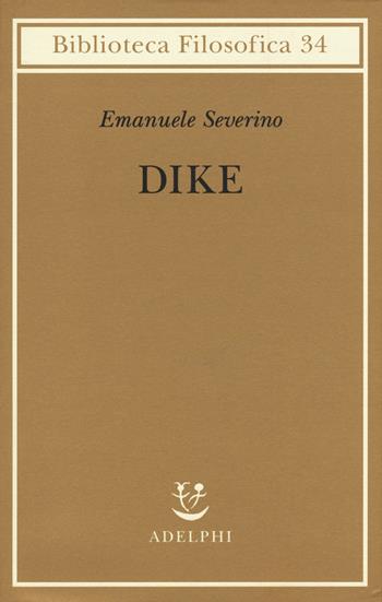 Dike - Emanuele Severino - Libro Adelphi 2015, Biblioteca filosofica | Libraccio.it
