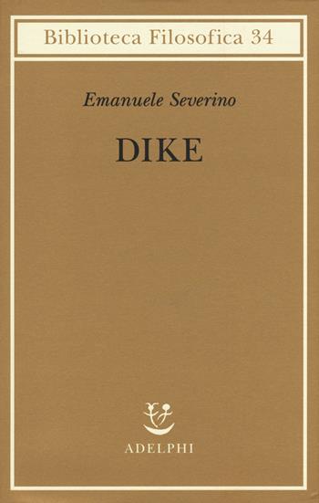 Dike - Emanuele Severino - Libro Adelphi 2015, Biblioteca filosofica | Libraccio.it