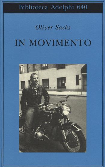 In movimento - Oliver Sacks - Libro Adelphi 2015, Biblioteca Adelphi | Libraccio.it