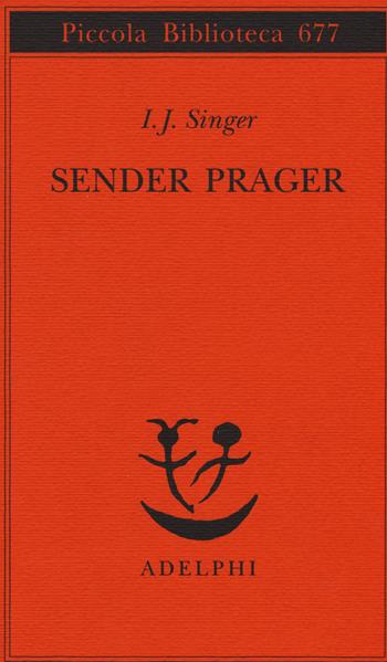 Sender Prager - Israel Joshua Singer - Libro Adelphi 2015, Piccola biblioteca Adelphi | Libraccio.it