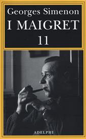 I Maigret: Maigret si mette in viaggio-Gli scrupoli di Maigret-Maigret e i testimoni recalcitranti-Maigret si confida-Maigret in Corte d'Assise. Vol. 11