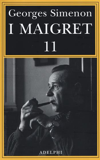 I Maigret: Maigret si mette in viaggio-Gli scrupoli di Maigret-Maigret e i testimoni recalcitranti-Maigret si confida-Maigret in Corte d'Assise. Vol. 11 - Georges Simenon - Libro Adelphi 2015, Gli Adelphi. Le inchieste di Maigret | Libraccio.it