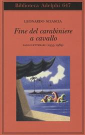 Fine del carabiniere a cavallo. Saggi letterari (1955-1989)