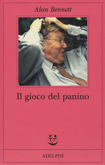 Il gioco del panino - Alan Bennett - Libro Adelphi 2016, Fabula | Libraccio.it