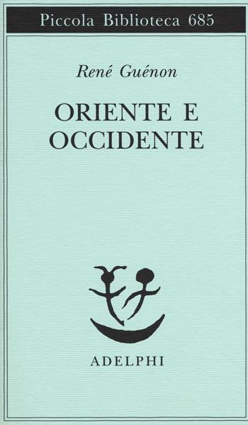 Oriente e Occidente - René Guénon - Libro Adelphi 2016, Piccola biblioteca Adelphi | Libraccio.it