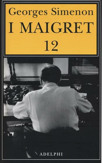 I Maigret: Maigret e i vecchi signori-Maigret e il ladro indolente-Maigret e le persone perbene-Maigret e il cliente del sabato-Maigret e il barbone. Vol. 12 - Georges Simenon - Libro Adelphi 2016, Gli Adelphi. Le inchieste di Maigret | Libraccio.it