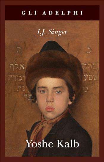 Yoshe Kalb - Israel Joshua Singer - Libro Adelphi 2016, Gli Adelphi | Libraccio.it