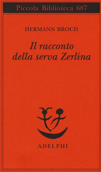 Il racconto della serva Zerlina - Hermann Broch - Libro Adelphi 2016, Piccola biblioteca Adelphi | Libraccio.it
