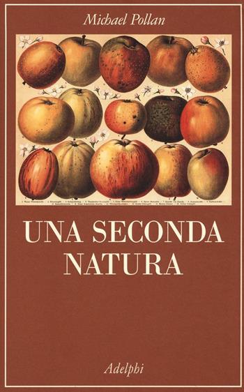 Una seconda natura - Michael Pollan - Libro Adelphi 2016, La collana dei casi | Libraccio.it