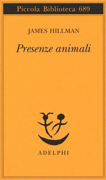 Presenze animali - James Hillman - Libro Adelphi 2016, Piccola biblioteca Adelphi | Libraccio.it