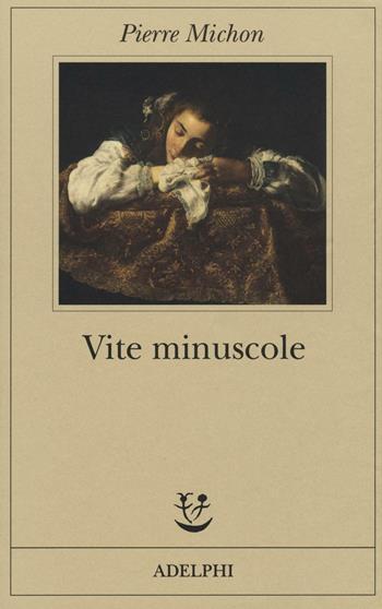 Vite minuscole - Pierre Michon - Libro Adelphi 2016, Fabula | Libraccio.it