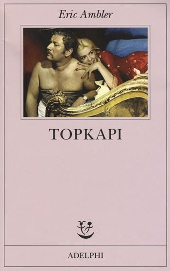 Topkapi - Eric Ambler - Libro Adelphi 2016, Fabula | Libraccio.it