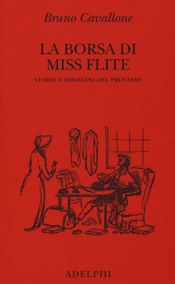 La borsa di miss Flite. Storie e immagini del processo - Bruno Cavallone - Libro Adelphi 2016, Saggi. Nuova serie | Libraccio.it