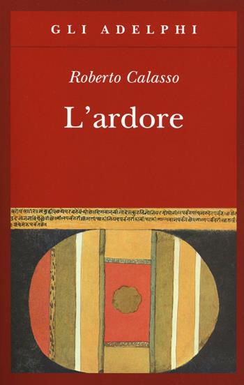 L'ardore - Roberto Calasso - Libro Adelphi 2016, Gli Adelphi | Libraccio.it