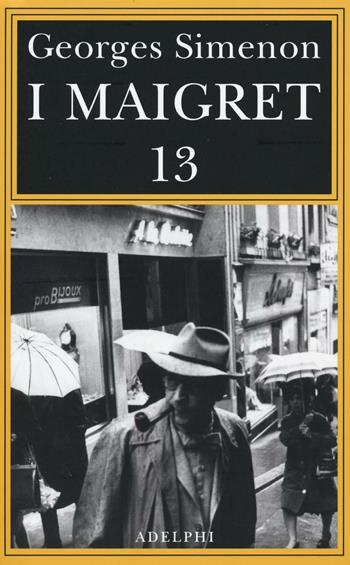 I Maigret: Maigret perde le staffe-Maigret e il fantasma-Maigret si difende-La pazienza di Maigret-Maigret e il caso Nahour. Vol. 13 - Georges Simenon - Libro Adelphi 2016, Gli Adelphi. Le inchieste di Maigret | Libraccio.it