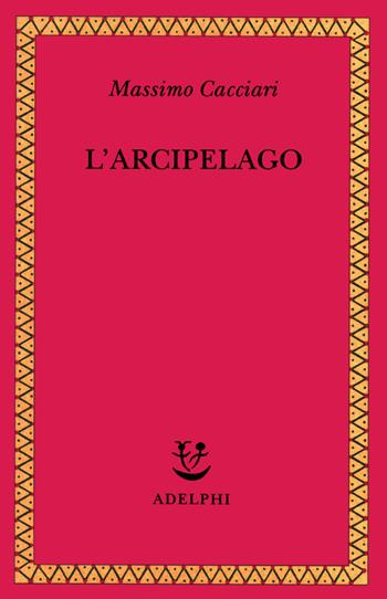 L'arcipelago - Massimo Cacciari - Libro Adelphi 1997, Saggi. Nuova serie | Libraccio.it