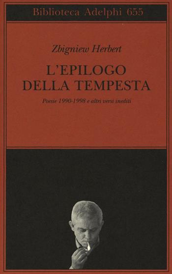 L'epilogo della tempesta. Poesie 1990-1998 e altri versi inediti - Zbigniew Herbert - Libro Adelphi 2016, Biblioteca Adelphi | Libraccio.it