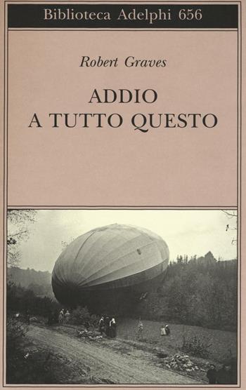 Addio a tutto questo - Robert Graves - Libro Adelphi 2016, Biblioteca Adelphi | Libraccio.it