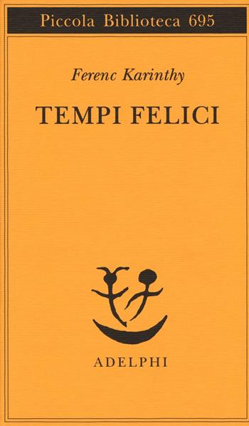 Tempi felici - Ferenc Karinthy - Libro Adelphi 2016, Piccola biblioteca Adelphi | Libraccio.it