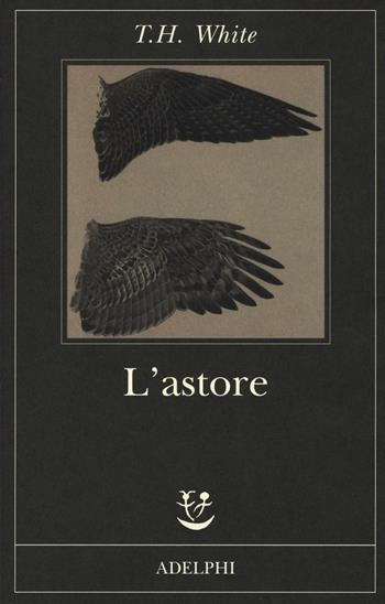 L' astore - T. H. White - Libro Adelphi 2016, Fabula | Libraccio.it
