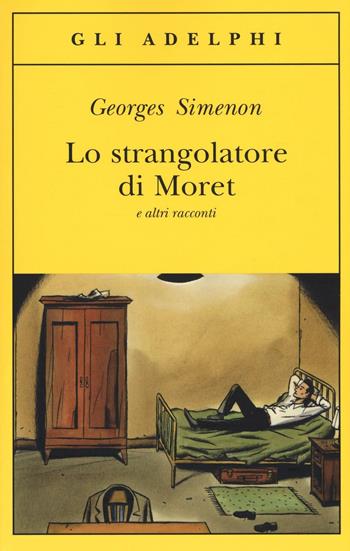 Lo strangolatore di Moret e altri racconti - Georges Simenon - Libro Adelphi 2016, Gli Adelphi | Libraccio.it