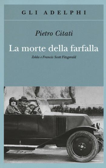 La morte della farfalla. Zelda e Francis Scott Fitzgerald - Pietro Citati - Libro Adelphi 2016, Gli Adelphi | Libraccio.it
