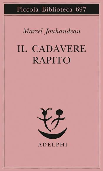 Il cadevere rapito - Marcel Jouhandeau - Libro Adelphi 2016, Piccola biblioteca Adelphi | Libraccio.it