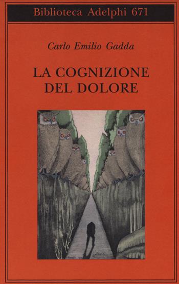 La cognizione del dolore - Carlo Emilio Gadda - Libro Adelphi 2017, Biblioteca Adelphi | Libraccio.it