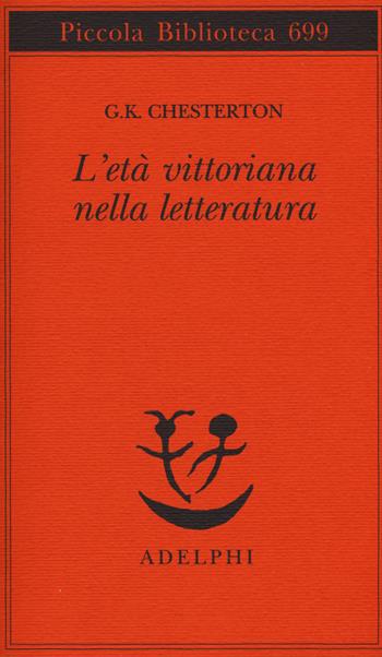 L' età vittoriana nella letteratura - Gilbert Keith Chesterton - Libro Adelphi 2017, Piccola biblioteca Adelphi | Libraccio.it