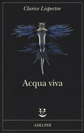 Acqua viva - Clarice Lispector - Libro Adelphi 2017, Fabula | Libraccio.it