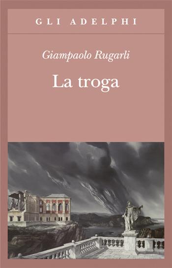 La troga - Giampaolo Rugarli - Libro Adelphi 2017, Gli Adelphi | Libraccio.it