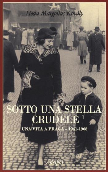 Sotto una stella crudele. Una vita a Praga (1941-1968) - Heda Margolius Kovaly - Libro Adelphi 2017, La collana dei casi | Libraccio.it