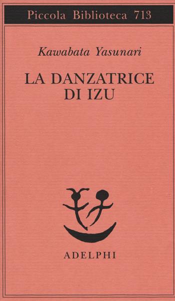La danzatrice di Izu - Yasunari Kawabata - Libro Adelphi 2017, Piccola biblioteca Adelphi | Libraccio.it