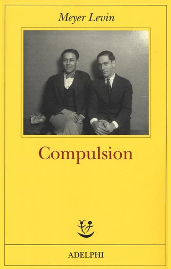 Compulsion - Meyer Levin - Libro Adelphi 2017, Fabula | Libraccio.it