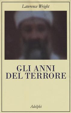 Gli anni del terrore - Lawrence Wright - Libro Adelphi 2017, La collana dei casi | Libraccio.it